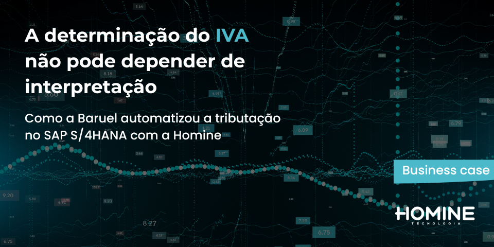 Como a Baruel automatizou a determinação do IVA no SAP S/4HANA com o apoio da Homine Tecnologia?