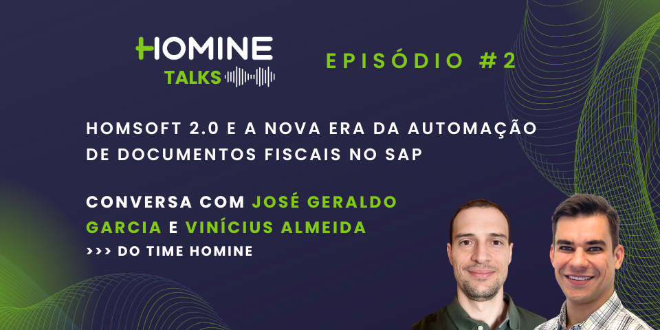 HomSoft 2.0 é tema do 2º episódio do Homine Talks: mais performance e eficiência na automação da entrada fiscal no SAP